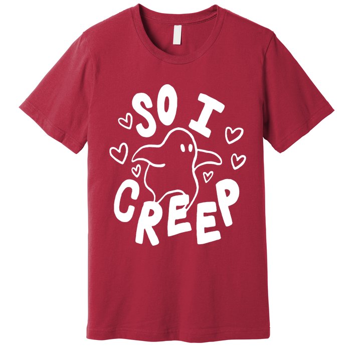 So I Creep Premium T-Shirt