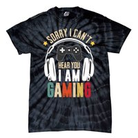 Sorry I CanT Hear You IM Gaming Funny Vintage Gaming Tie-Dye T-Shirt