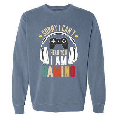 Sorry I CanT Hear You IM Gaming Funny Vintage Gaming Garment-Dyed Sweatshirt