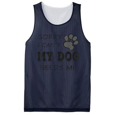 Sorry I Can't My Dog Needs Me Funny Dogs Mesh Reversible Basketball Jersey Tank