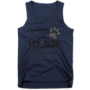 Sorry I Can't My Dog Needs Me Funny Dogs Tank Top