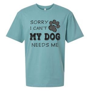 Sorry I Can't My Dog Needs Me Funny Dogs Sueded Cloud Jersey T-Shirt