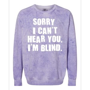 Sorry I Can' Hear You I'm Blind Colorblast Crewneck Sweatshirt