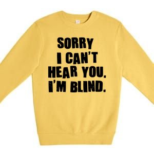 Sorry I Can' Hear You I'm Blind Premium Crewneck Sweatshirt