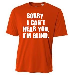 Sorry I Can' Hear You I'm Blind Cooling Performance Crew T-Shirt