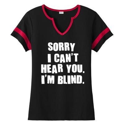 Sorry I Can' Hear You I'm Blind Ladies Halftime Notch Neck Tee