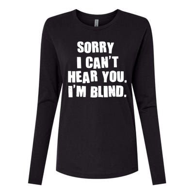 Sorry I Can' Hear You I'm Blind Womens Cotton Relaxed Long Sleeve T-Shirt