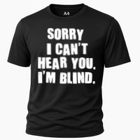 Sorry I Can' Hear You I'm Blind Cooling Performance Crew T-Shirt