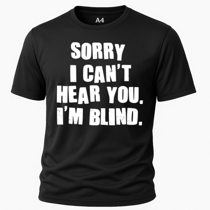 Sorry I Can' Hear You I'm Blind Cooling Performance Crew T-Shirt