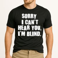 Sorry I Can' Hear You I'm Blind Cooling Performance Crew T-Shirt
