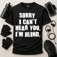 Sorry I Can' Hear You I'm Blind Cooling Performance Crew T-Shirt