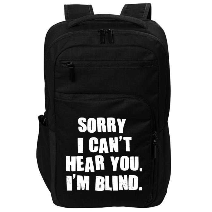 Sorry I Can' Hear You I'm Blind Impact Tech Backpack