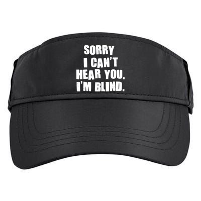 Sorry I Can' Hear You I'm Blind Adult Drive Performance Visor