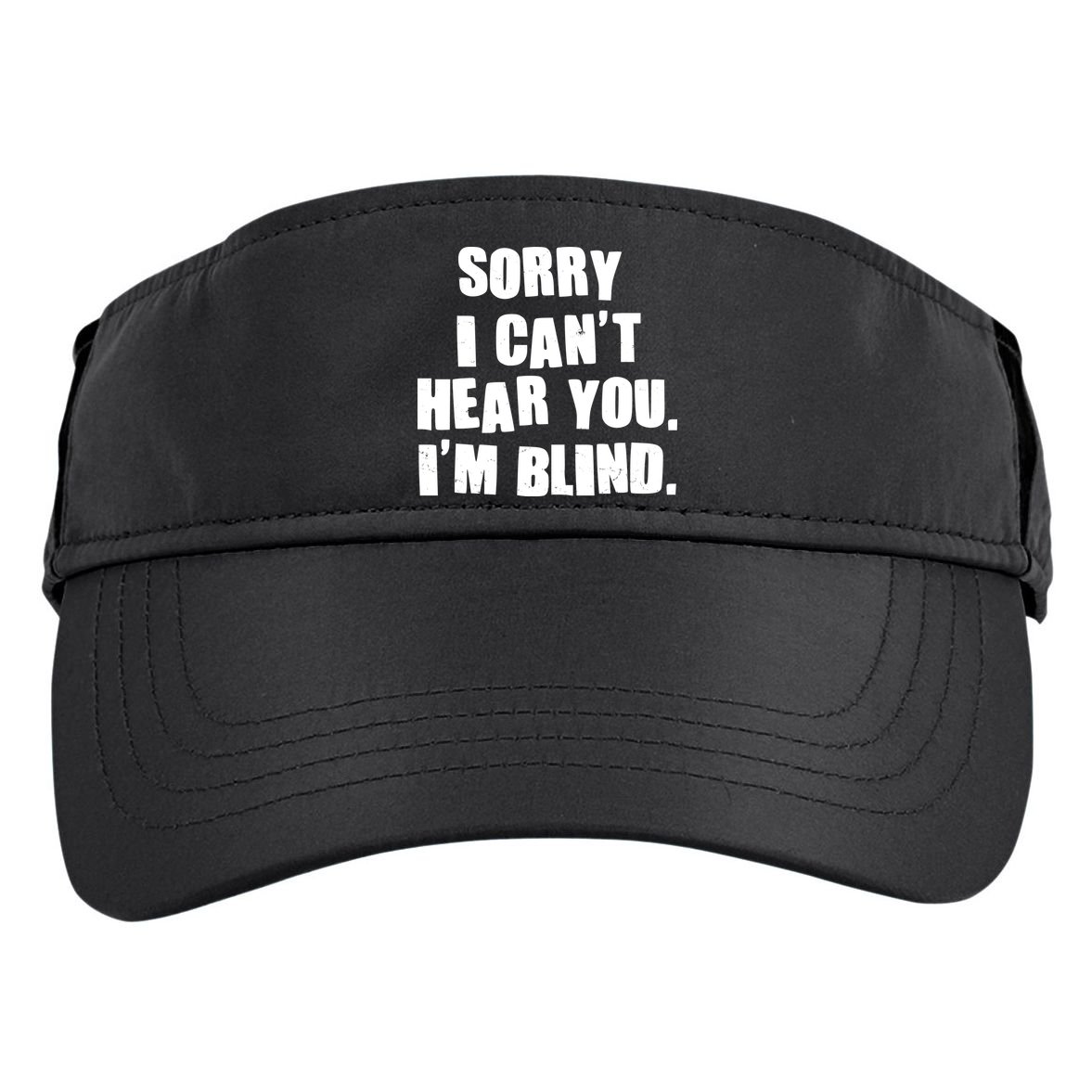 Sorry I Can' Hear You I'm Blind Adult Drive Performance Visor