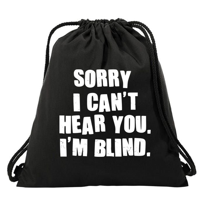 Sorry I Can' Hear You I'm Blind Drawstring Bag