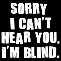 Sorry I Can' Hear You I'm Blind Drawstring Bag