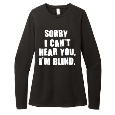 Sorry I Can' Hear You I'm Blind Womens CVC Long Sleeve Shirt