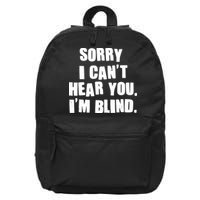 Sorry I Can' Hear You I'm Blind 16 in Basic Backpack
