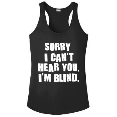 Sorry I Can' Hear You I'm Blind Ladies PosiCharge Competitor Racerback Tank