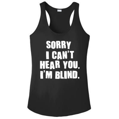 Sorry I Can' Hear You I'm Blind Ladies PosiCharge Competitor Racerback Tank