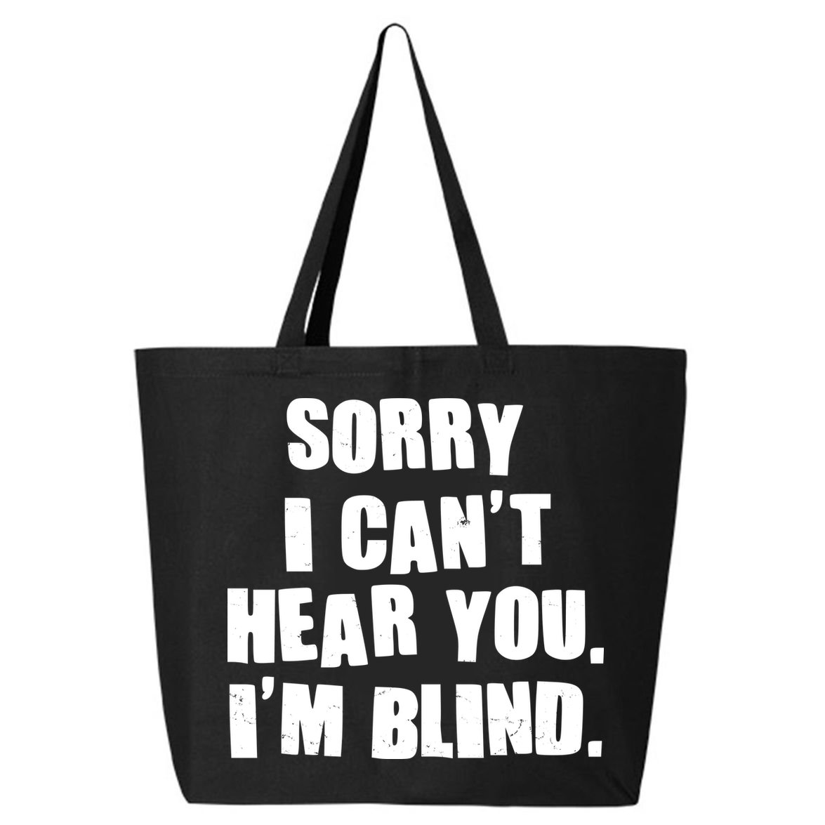 Sorry I Can' Hear You I'm Blind 25L Jumbo Tote