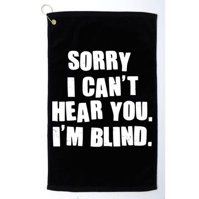 Sorry I Can' Hear You I'm Blind Golf Towel