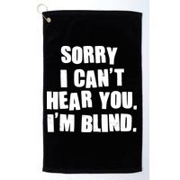 Sorry I Can' Hear You I'm Blind Golf Towel