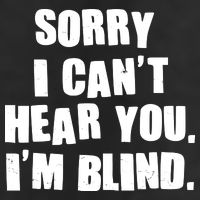 Sorry I Can' Hear You I'm Blind Golf Towel
