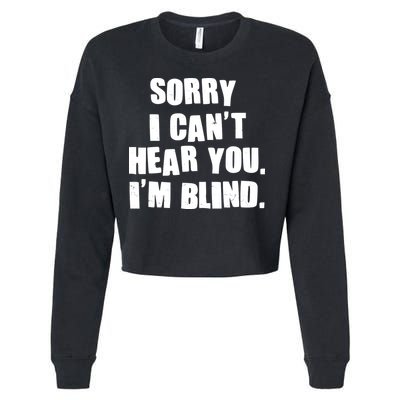 Sorry I Can' Hear You I'm Blind Cropped Pullover Crew