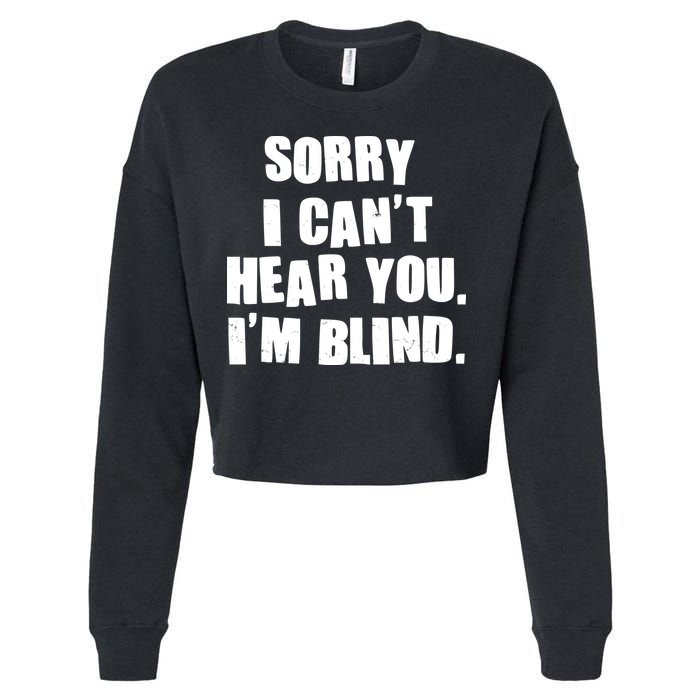 Sorry I Can' Hear You I'm Blind Cropped Pullover Crew