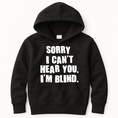 Sorry I Can' Hear You I'm Blind Kids Hoodie