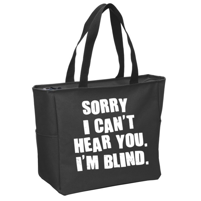 Sorry I Can' Hear You I'm Blind Zip Tote Bag
