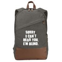 Sorry I Can' Hear You I'm Blind Cotton Canvas Backpack