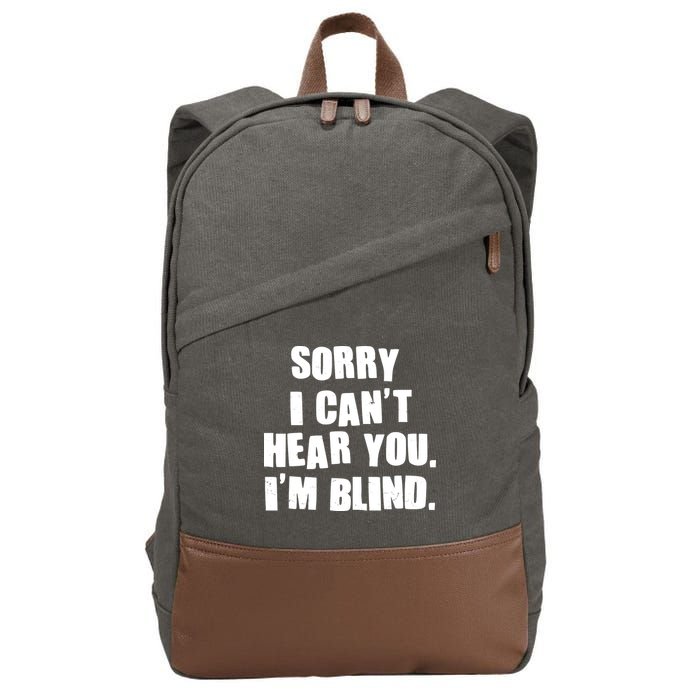 Sorry I Can' Hear You I'm Blind Cotton Canvas Backpack