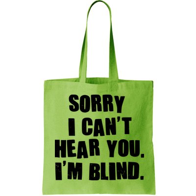 Sorry I Can' Hear You I'm Blind Bag