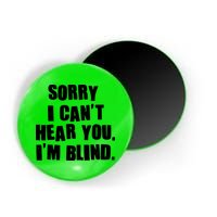 Sorry I Can' Hear You I'm Blind Magnet