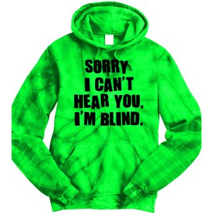 Sorry I Can' Hear You I'm Blind Tie Dye Hoodie