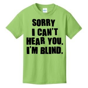 Sorry I Can' Hear You I'm Blind Kids T-Shirt