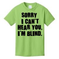 Sorry I Can' Hear You I'm Blind Kids T-Shirt