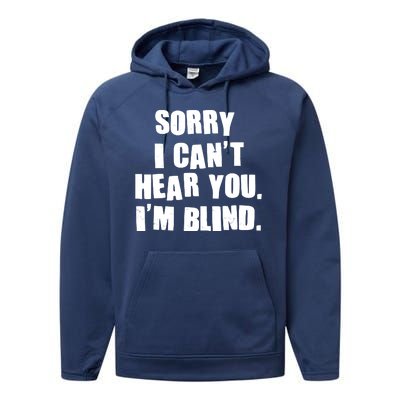 Sorry I Can' Hear You I'm Blind Performance Fleece Hoodie