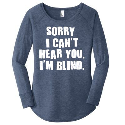 Sorry I Can' Hear You I'm Blind Women's Perfect Tri Tunic Long Sleeve Shirt