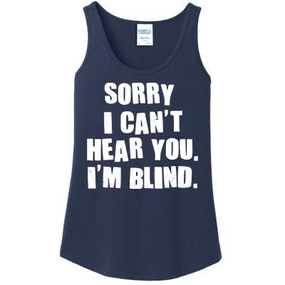 Sorry I Can' Hear You I'm Blind Ladies Essential Tank