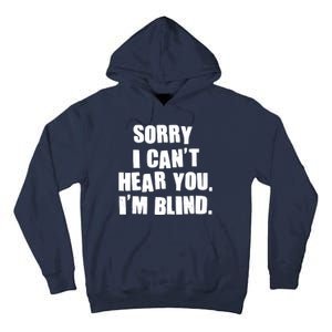 Sorry I Can' Hear You I'm Blind Tall Hoodie