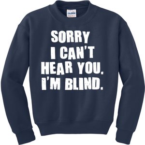 Sorry I Can' Hear You I'm Blind Kids Sweatshirt