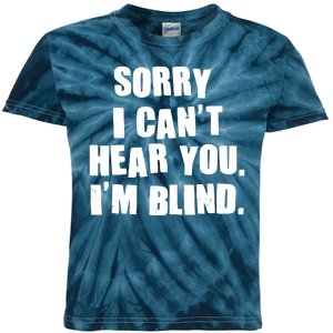 Sorry I Can' Hear You I'm Blind Kids Tie-Dye T-Shirt