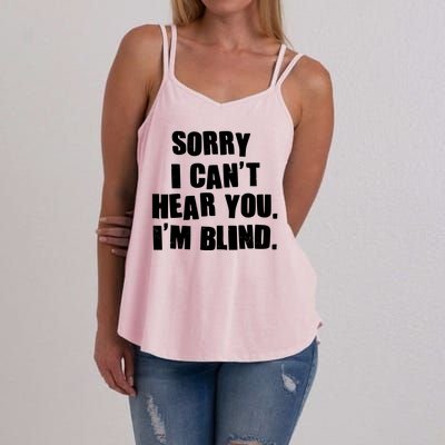 Sorry I Can' Hear You I'm Blind Women's Strappy Tank