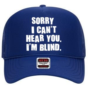 Sorry I Can' Hear You I'm Blind High Crown Mesh Back Trucker Hat