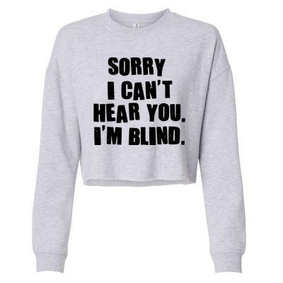 Sorry I Can' Hear You I'm Blind Cropped Pullover Crew