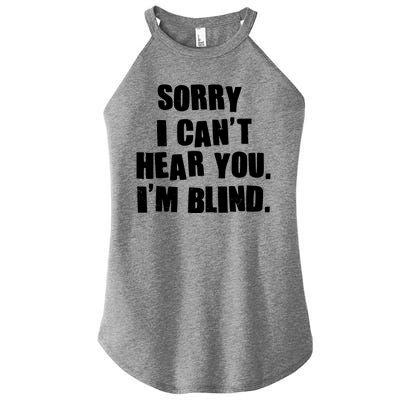 Sorry I Can' Hear You I'm Blind Women's Perfect Tri Rocker Tank