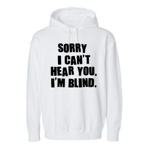 Sorry I Can' Hear You I'm Blind Garment-Dyed Fleece Hoodie